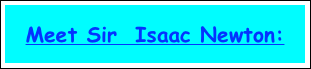 Meet Sir  Isaac Newton: