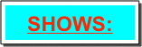 SHOWS: 
